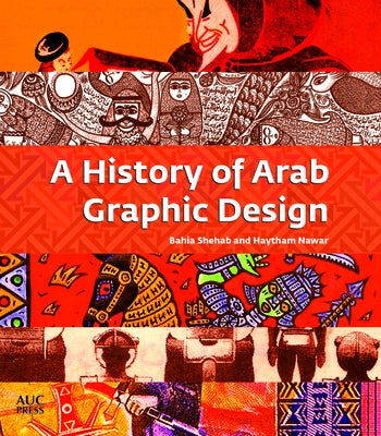 A History of Arab Graphic Design by Shehab, Bahia