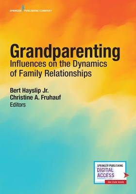 Grandparenting: Influences on the Dynamics of Family Relationships by Hayslip Jr, Bert