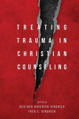Treating Trauma in Christian Counseling by Gingrich, Heather Davediuk