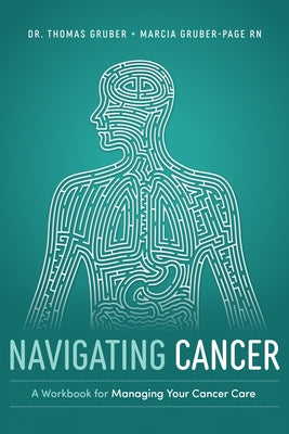 Navigating Cancer: A Workbook for Managing Your Cancer Care by Gruber, Thomas