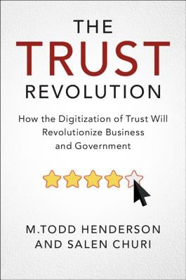 The Trust Revolution: How the Digitization of Trust Will Revolutionize Business and Government by Henderson, M. Todd