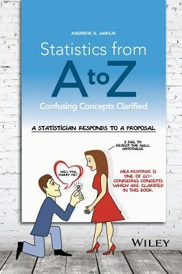 Statistics from A to Z: Confusing Concepts Clarified by Jawlik, Andrew A.