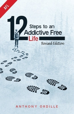 12 Steps to an Addictive Free Life by Ordille, Anthony