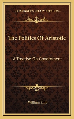 The Politics of Aristotle: A Treatise on Government by Ellis, William