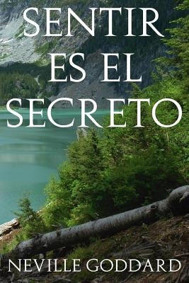 Sentir es el Secreto by Goddard, Neville