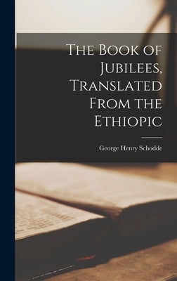 The Book of Jubilees, Translated From the Ethiopic by Schodde, George Henry