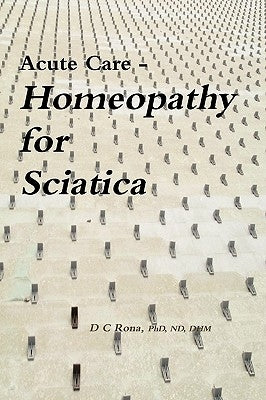Acute Care - Homeopathy for Sciatica by Rona, Donna C.