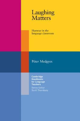 Laughing Matters: Humour in the Language Classroom by Medgyes, Peter