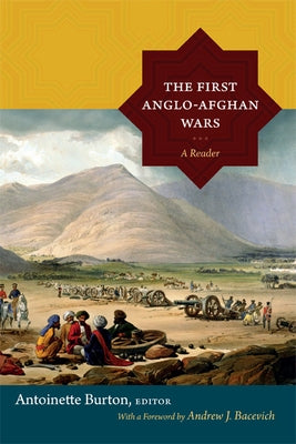 The First Anglo-Afghan Wars: A Reader by Burton, Antoinette