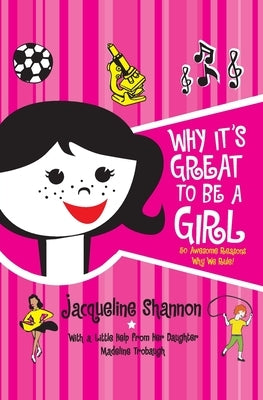 Why It's Great to Be a Girl: 50 Awesome Reasons Why We Rule! by Shannon, Jacqueline