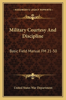 Military Courtesy And Discipline: Basic Field Manual FM 21-50 by War Department, United States