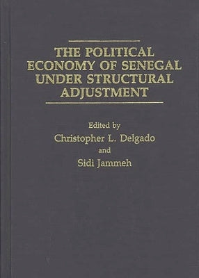 The Political Economy of Senegal Under Structural Adjustment by Delgado, Christopher L.