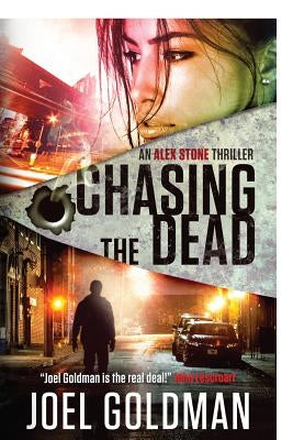 Chasing The Dead: An Alex Stone Thriller by Goldman, Joel