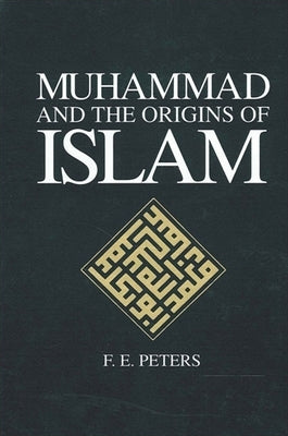 Muhammad and the Origins of Islam by Peters, F. E.