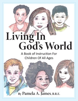Living in God's World: A Book of Instruction for Children of All Ages by James, Pamela A.