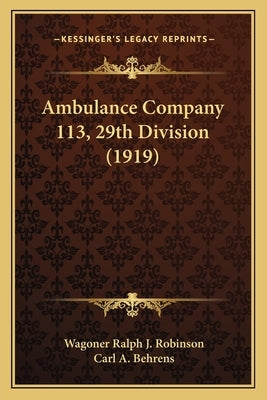Ambulance Company 113, 29th Division (1919) by Robinson, Wagoner Ralph J.