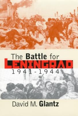 The Battle for Leningrad, 1941-1944 by Glantz, David M.