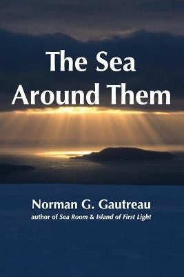 The Sea Around Them by Gautreau, Norman G.