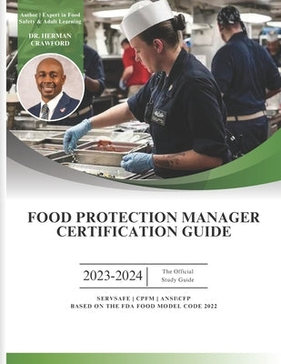 Food Protection Manager Certification Guide 2023-2024: Based on the NEW 2022 FDA Food Code by Crawford, Herman