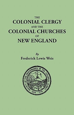Colonial Clergy and the Colonial Churches of New England by Weis, Frederick Lewis