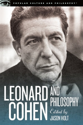 Leonard Cohen and Philosophy: Various Positions by Holt, Jason