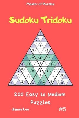 Master of Puzzles - Sudoku Tridoku 200 Easy to Medium Puzzles Vol.5 by Lee, James