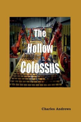 The Hollow Colossus by Andrews, Charles