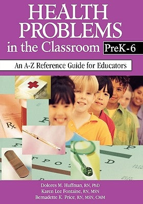Health Problems in the Classroom Prek-6: An A-Z Reference Guide for Educators by Huffman, Dolores