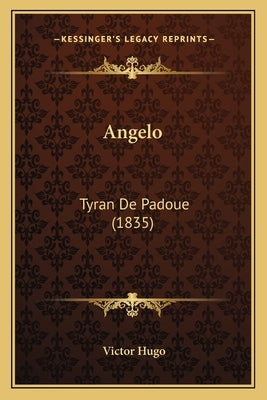 Angelo: Tyran de Padoue (1835) by Hugo, Victor