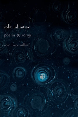 Split Infinitive: Poems and Songs by Williams, Anna-Lynne