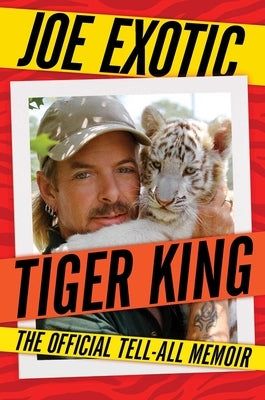 Tiger King: The Official Tell-All Memoir by Exotic, Joe