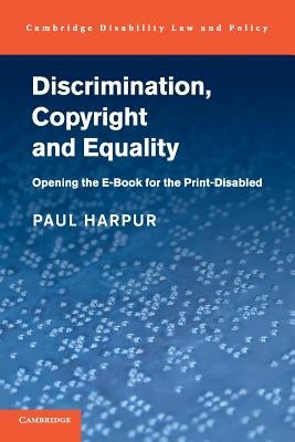 Discrimination, Copyright and Equality: Opening the E-Book for the Print-Disabled by Harpur, Paul