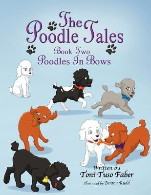 The Poodle Tales: Book Two: Poodles In Bows by Faber, Toni Tuso