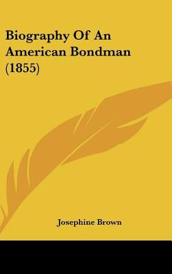 Biography of an American Bondman (1855) by Brown, Josephine