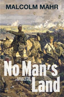 No Man's Land: A Novel of the First World War by Mahr, Malcolm