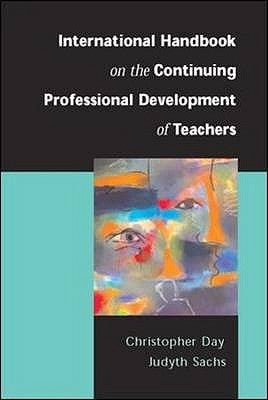 International Handbook on the Continuing Professional Development of Teachers by Day, Christopher