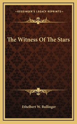 The Witness of the Stars by Bullinger, Ethelbert W.