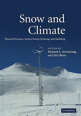 Snow and Climate: Physical Processes, Surface Energy Exchange and Modeling by Armstrong, Richard L.