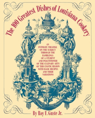 The 100 Greatest Dishes of Louisiana Cookery by Guste, Roy F., Jr.
