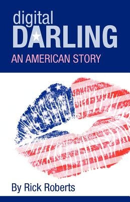 Digital Darling: An American Story by Roberts, Rick