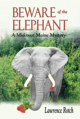Beware of the Elephant: A Midcoast Maine Mystery by Rotch, Lawrence