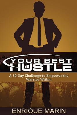 Your Best Hustle: : A 30 Day Challenge to Empower the Warrior Within by Marin, Enrique
