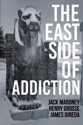 The East Side of Addiction by Grosse, Henry