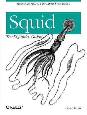 Squid: The Definitive Guide by Wessels, Duane