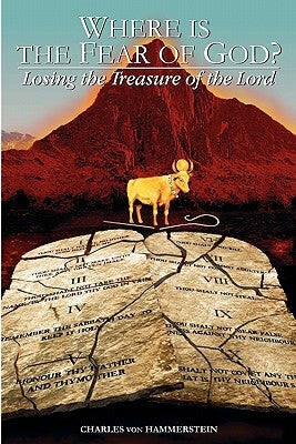 Where is the Fear of God?: Losing the Treasure of the Lord by Von Hammerstein, Charles