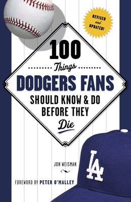 100 Things Dodgers Fans Should Know & Do Before They Die by Weisman, Jon