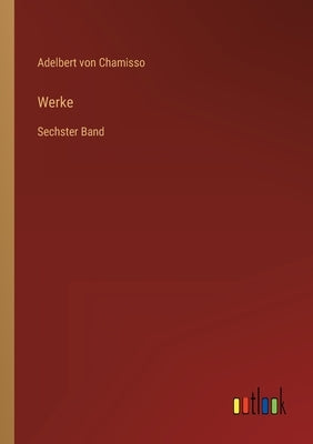Werke: Sechster Band by Chamisso, Adelbert Von