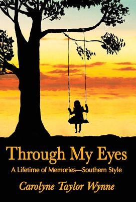 Through My Eyes: A Lifetime of Memories-Southern Style by Wynne, Carolyne Taylor