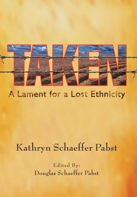 Taken: A Lament for a Lost Ethnicity by Pabst, Kathryn Schaeffer