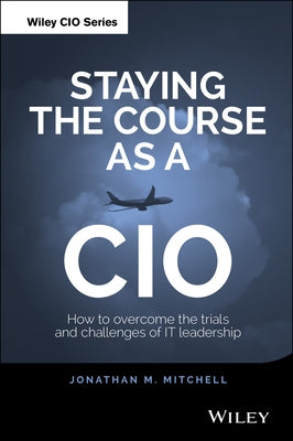 Staying the Course as a CIO by Mitchell, Jonathan